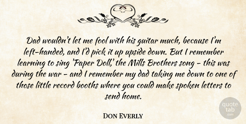 Don Everly Quote About Booths, Brothers, Dad, Fool, Guitar: Dad Wouldnt Let Me Fool...