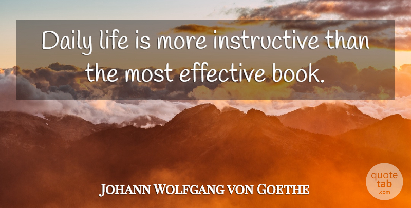 Johann Wolfgang von Goethe Quote About Life, Book, Daily Life: Daily Life Is More Instructive...