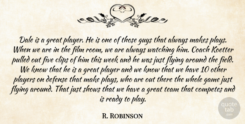 R. Robinson Quote About Coach, Defense, Five, Flying, Game: Dale Is A Great Player...