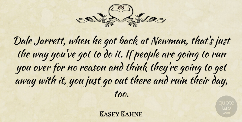 Kasey Kahne Quote About People, Reason, Ruin, Run: Dale Jarrett When He Got...