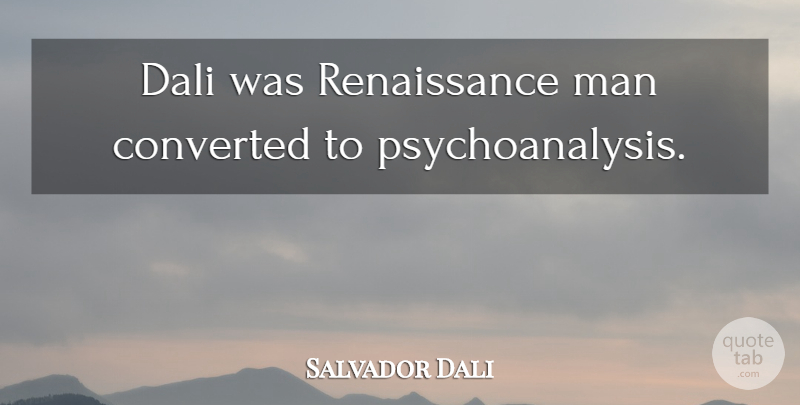 Salvador Dali Quote About Men, Renaissance, Renaissance Man: Dali Was Renaissance Man Converted...