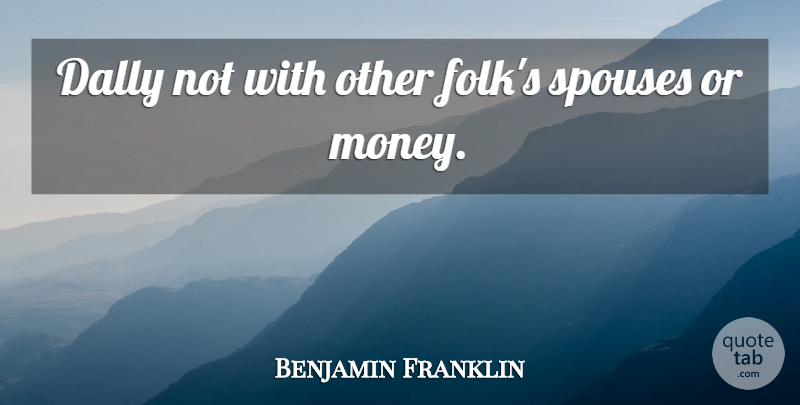 Benjamin Franklin Quote About Honesty, Spouse, Folks: Dally Not With Other Folks...