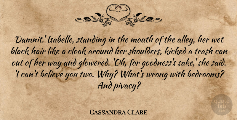 Cassandra Clare Quote About Believe, Two, Hair: Damnit Isabelle Standing In The...