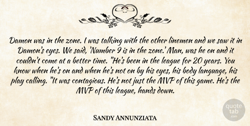 Sandy Annunziata Quote About Body, Hands, League, Saw, Talking: Damon Was In The Zone...