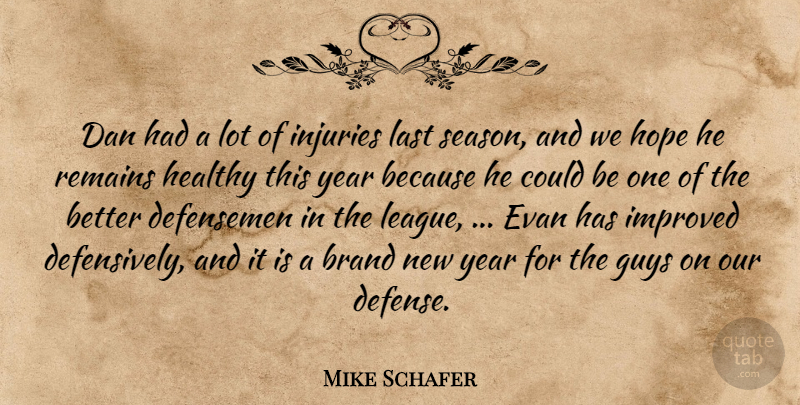 Mike Schafer Quote About Brand, Dan, Guys, Healthy, Hope: Dan Had A Lot Of...