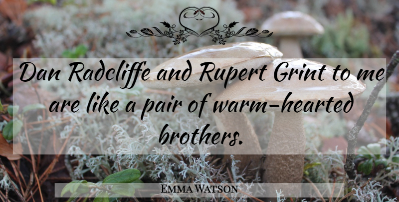 Emma Watson Quote About Brother, Pairs, Warm Hearted: Dan Radcliffe And Rupert Grint...