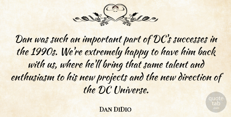 Dan DiDio Quote About Bring, Dan, Dc, Direction, Enthusiasm: Dan Was Such An Important...