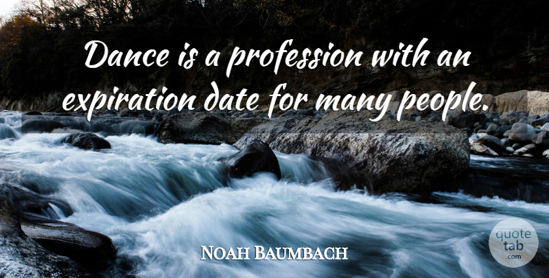 Noah Baumbach Quote About People, Profession: Dance Is A Profession With...