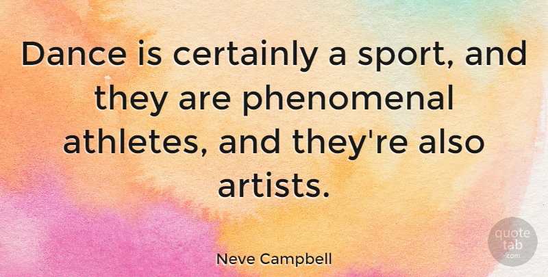 Neve Campbell Quote About Inspirational, Dance, Sports: Dance Is Certainly A Sport...