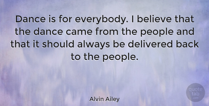Alvin Ailey Quote About Inspirational, Dance, Believe: Dance Is For Everybody I...