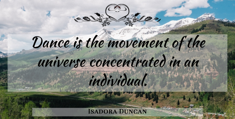 Isadora Duncan Quote About Dancing, Movement, Individual: Dance Is The Movement Of...
