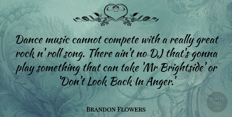 Brandon Flowers Quote About Anger, Cannot, Compete, Dance, Dj: Dance Music Cannot Compete With...