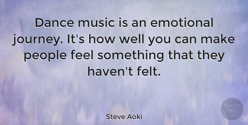 Steve Aoki Quote About Journey, Emotional, People: Dance Music Is An Emotional...