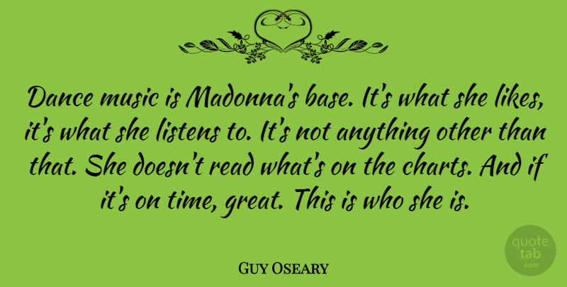 Guy Oseary Quote About Likes, Music Is, Ifs: Dance Music Is Madonnas Base...