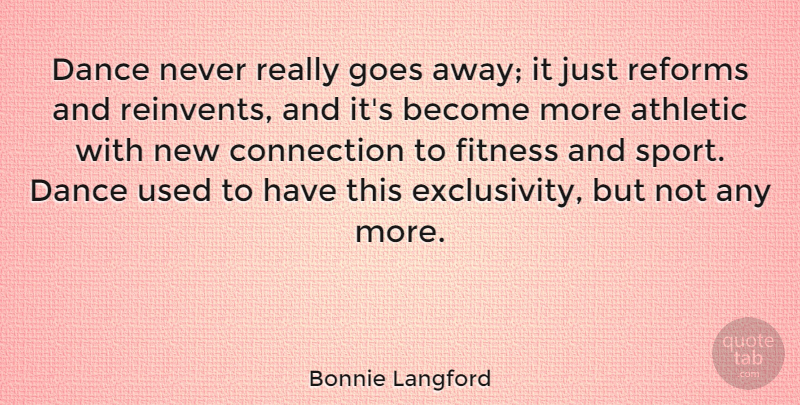 Bonnie Langford Quote About Athletic, Connection, Fitness, Goes, Reforms: Dance Never Really Goes Away...