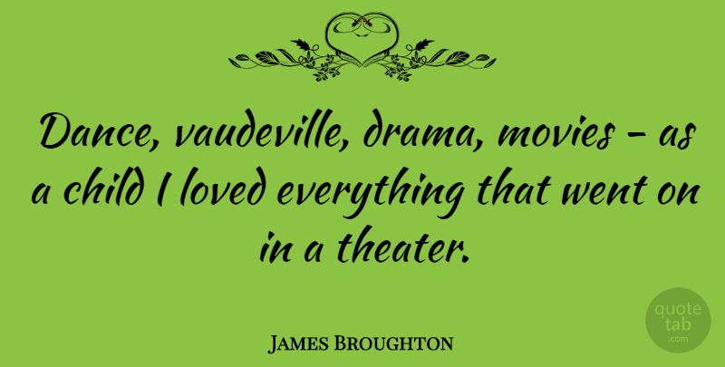James Broughton Quote About Dance, Children, Drama: Dance Vaudeville Drama Movies As...