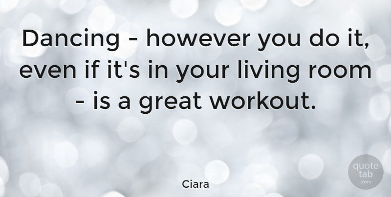Ciara Quote About Workout, Dancing, Rooms: Dancing However You Do It...