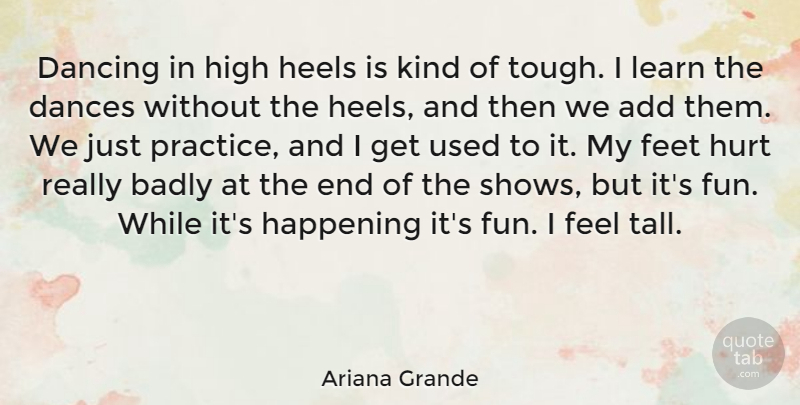 Ariana Grande Quote About Hurt, Fun, High Heels: Dancing In High Heels Is...