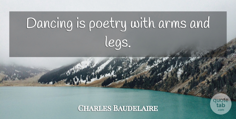 Charles Baudelaire Quote About Dance, Dancing, Ballet: Dancing Is Poetry With Arms...