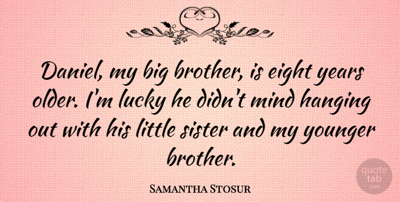 Samantha Stosur Quote About Brother, Years, Eight: Daniel My Big Brother Is...