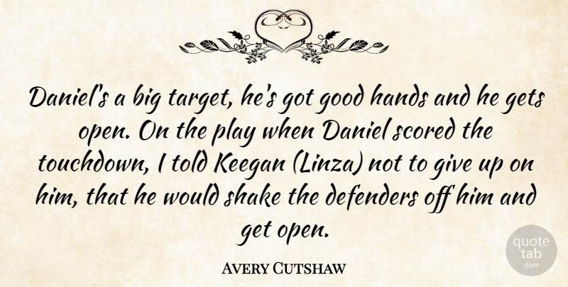 Avery Cutshaw Quote About Daniel, Defenders, Gets, Good, Hands: Daniels A Big Target Hes...