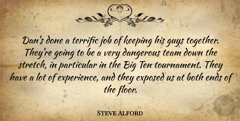 Steve Alford Quote About Both, Dangerous, Ends, Exposed, Guys: Dans Done A Terrific Job...