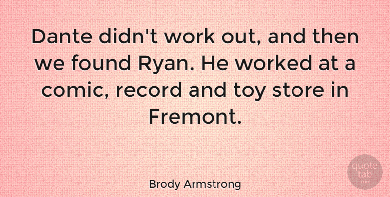 Brody Armstrong Quote About Australian Musician, Record, Store, Work, Worked: Dante Didnt Work Out And...