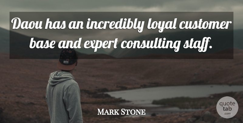 Mark Stone Quote About Base, Consulting, Customer, Expert, Incredibly: Daou Has An Incredibly Loyal...