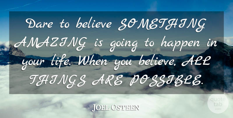 Joel Osteen Quote About Believe, Dare, All Things: Dare To Believe Something Amazing...