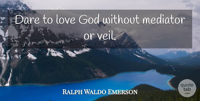 Ralph Waldo Emerson Quote About God, Veils, Dare: Dare To Love God Without...