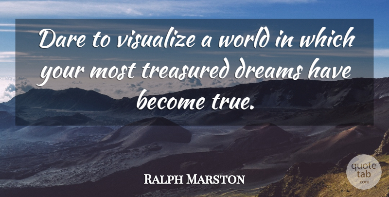 Ralph Marston Quote About Dream, World, Dare: Dare To Visualize A World...