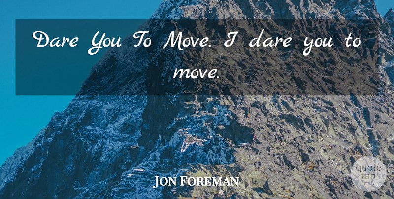 Jon Foreman Quote About Dare: Dare You To Move I...