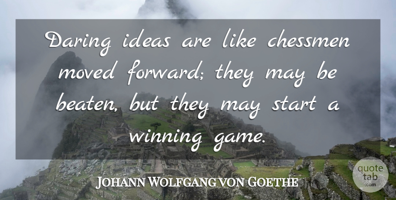 Johann Wolfgang von Goethe Quote About Motivational, Courage, Clever: Daring Ideas Are Like Chessmen...