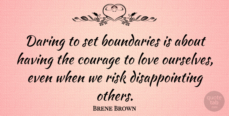 Brene Brown Quote About Courage, Risk, Boundaries: Daring To Set Boundaries Is...
