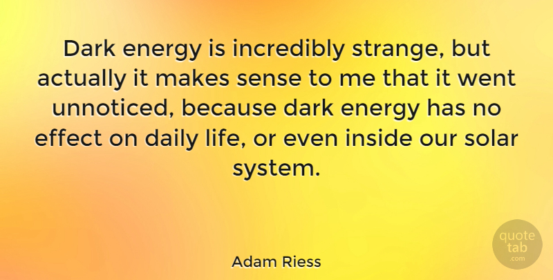 Adam Riess Quote About Dark, Energy, Strange: Dark Energy Is Incredibly Strange...