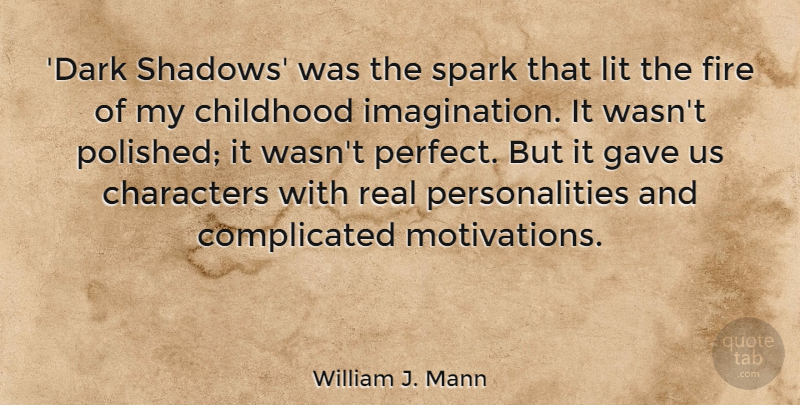 William J. Mann Quote About Characters, Gave, Lit, Spark: Dark Shadows Was The Spark...