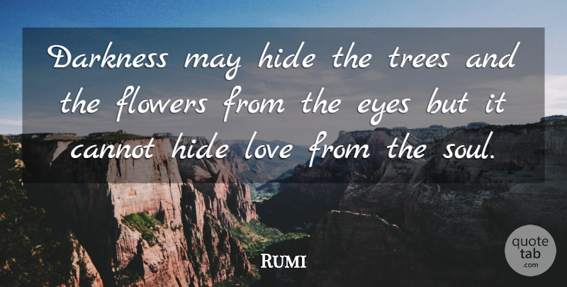 Rumi Quote About Spiritual, Flower, Eye: Darkness May Hide The Trees...