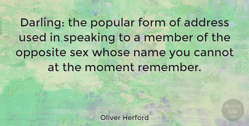 Oliver Herford Quote About Sex, Talking, Opposites: Darling The Popular Form Of...