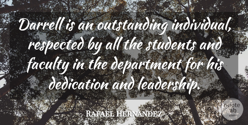 Rafael Hernandez Quote About Dedication, Department, Faculty, Respected, Students: Darrell Is An Outstanding Individual...