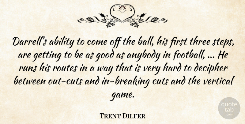Trent Dilfer Quote About Ability, Anybody, Cuts, Decipher, Good: Darrells Ability To Come Off...