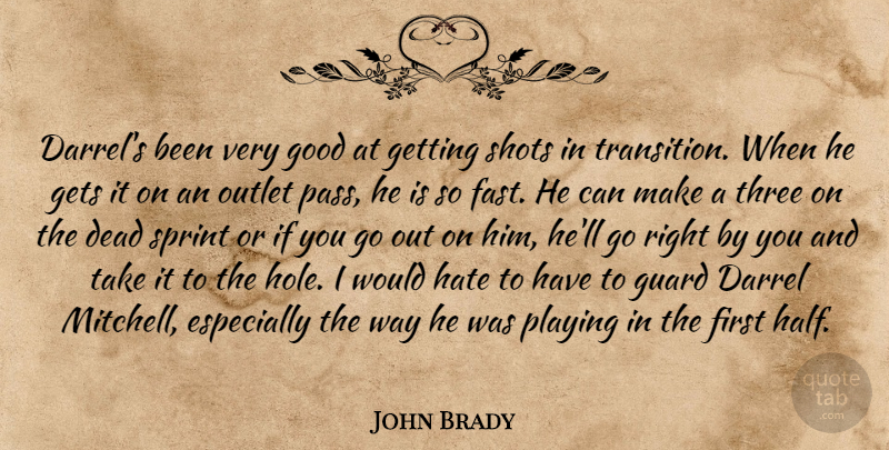 John Brady Quote About Dead, Gets, Good, Guard, Hate: Darrels Been Very Good At...