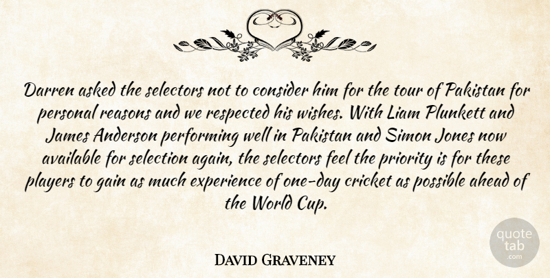 David Graveney Quote About Ahead, Anderson, Asked, Available, Consider: Darren Asked The Selectors Not...