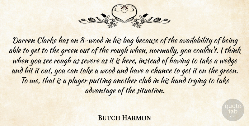 Butch Harmon Quote About Advantage, Bag, Chance, Club, Green: Darren Clarke Has An 8...