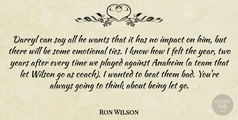 Ron Wilson Quote About Against, Beat, Emotional, Felt, Impact: Darryl Can Say All He...