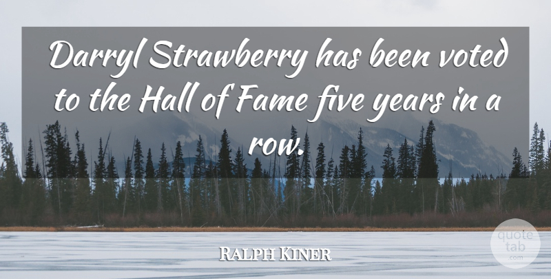 Ralph Kiner Quote About Years, Fame, Strawberries: Darryl Strawberry Has Been Voted...