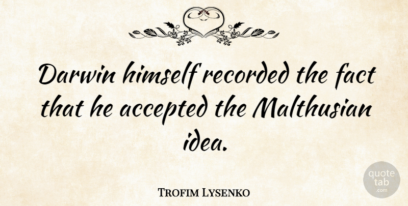 Trofim Lysenko Quote About Darwin, Recorded: Darwin Himself Recorded The Fact...