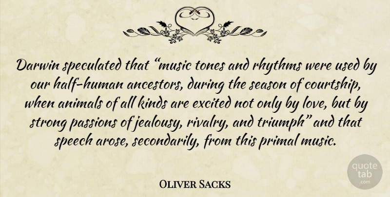 Oliver Sacks Quote About Strong, Passion, Animal: Darwin Speculated That Music Tones...