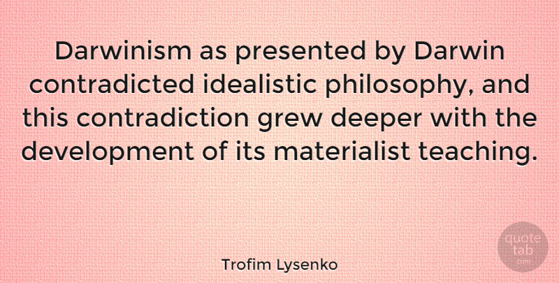 Trofim Lysenko Quote About Philosophy, Teaching, Development: Darwinism As Presented By Darwin...