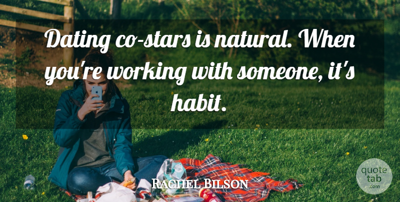 Rachel Bilson Quote About Stars, Dating, Habit: Dating Co Stars Is Natural...