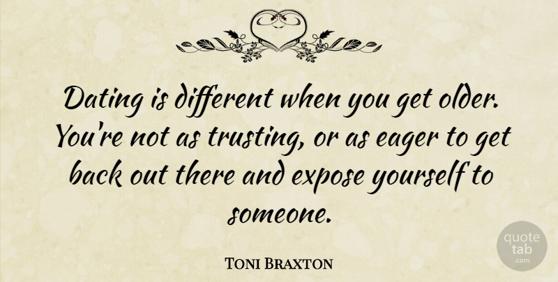 Toni Braxton Quote About Dating, Different, Funny Dating: Dating Is Different When You...